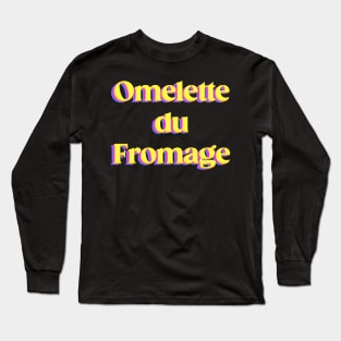 Omelette du Fromage Long Sleeve T-Shirt